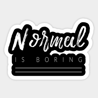 Normal Is Boring Sticker